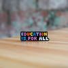Education is for All Enamel Pin