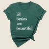 All Brains are Beautiful Tee