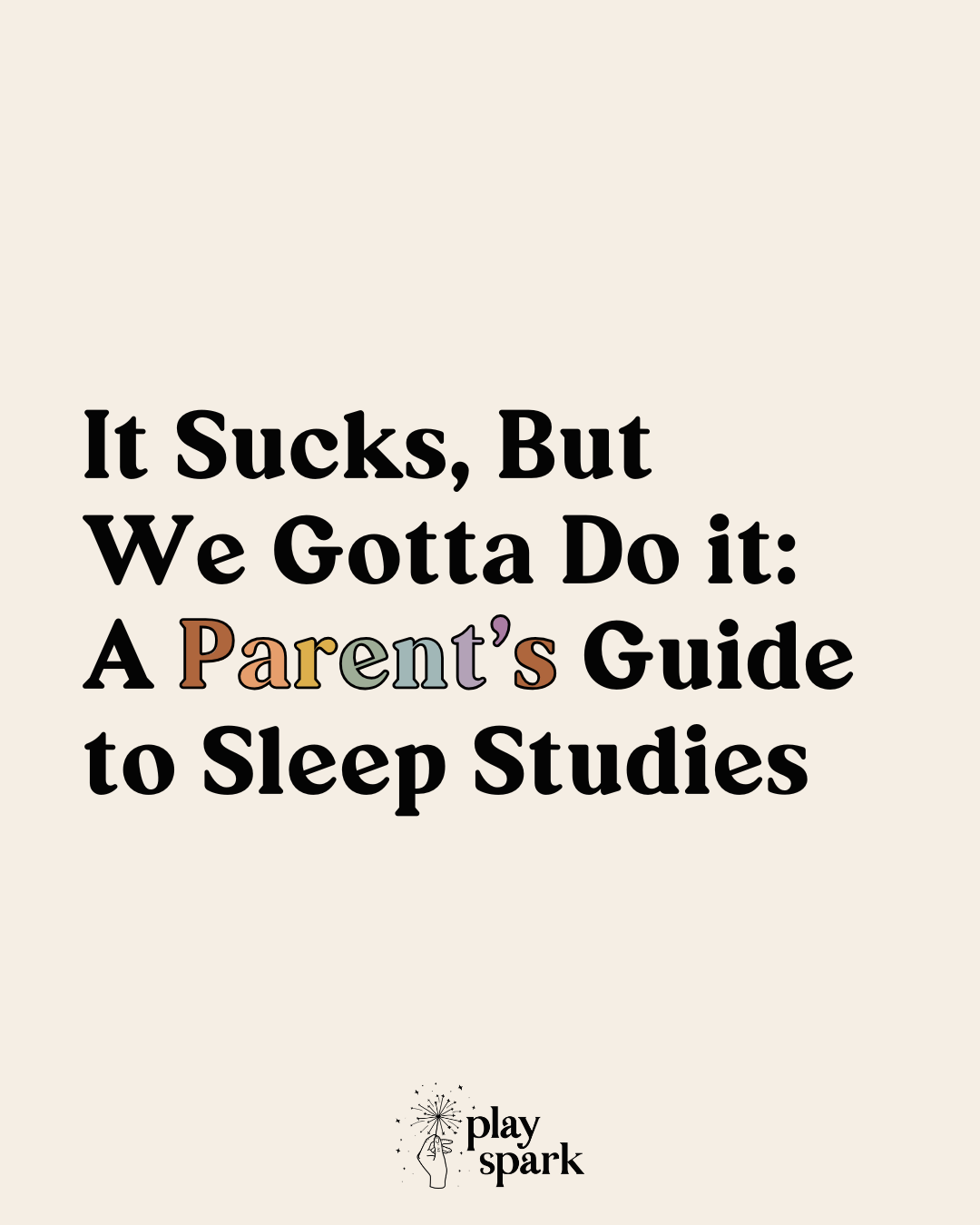 Workbook cover with text 'It Sucks, But We Gotta Do it: A Parent's Guide to Sleep Studies' on a beige background.
